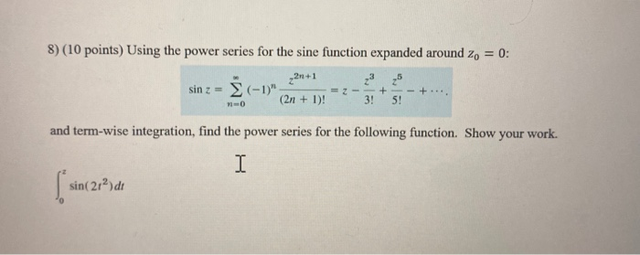 Solved 8) (10 points) Using the power series for the sine | Chegg.com