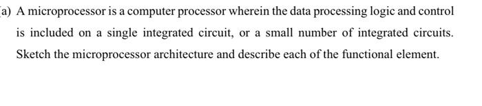 Solved a) A microprocessor is a computer processor wherein | Chegg.com