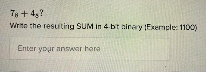 Solved 78 + 48? Write the resulting SUM in 4-bit binary | Chegg.com