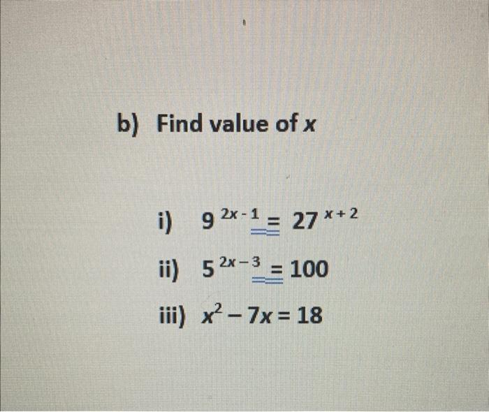 Solved b) Find value of x i) 92x−1=27x+2 ii) 52x−3=100 iii) | Chegg.com