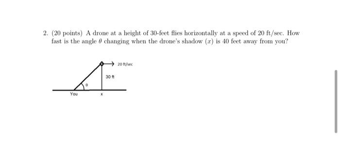 Solved 2. (20 points) A drone at a height of 30 -feet flies | Chegg.com