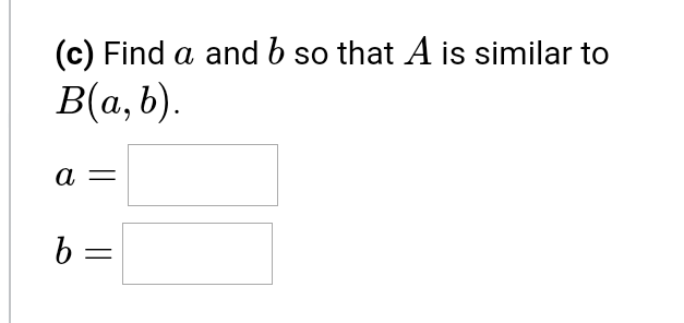 (c) Find A And B So That A Is Similar To B(a,b) A B= | Chegg.com