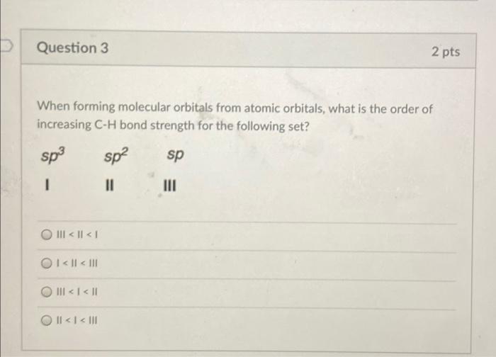 Solved Question 3 2 pts When forming molecular orbitals from | Chegg.com