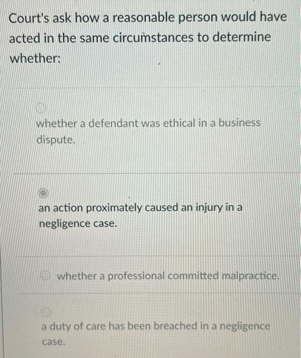 Court's ask how a reasonable person would have acted | Chegg.com