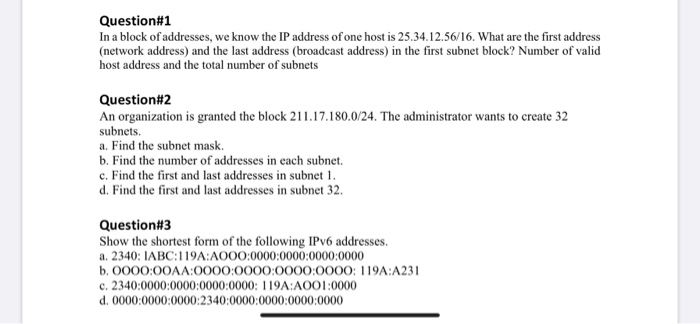 Question#1 in a block of addresses, we know the ip address of one host is 25.34.12.56/16. what are the first address (network