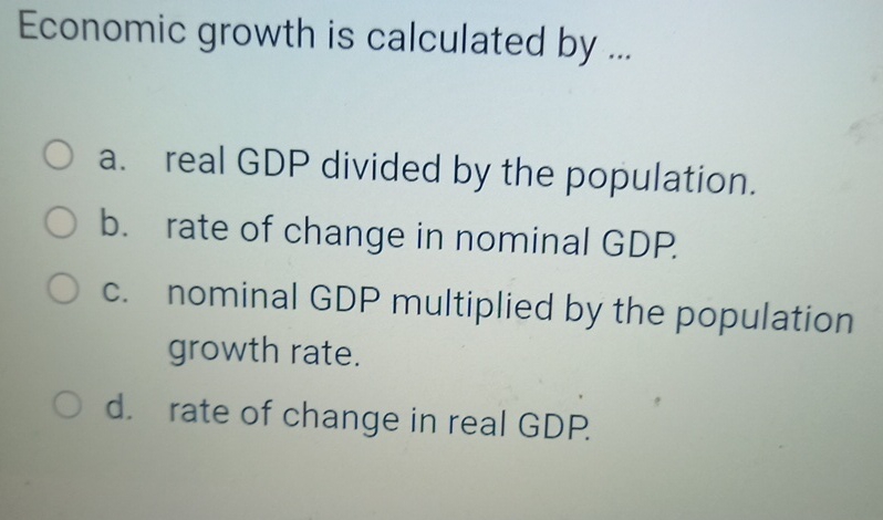 Solved Economic growth is calculated by ...a. ﻿real GDP | Chegg.com