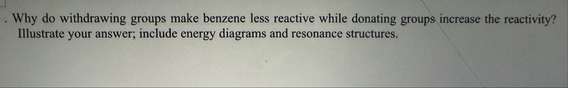 Why do withdrawing groups make benzene less reactive | Chegg.com