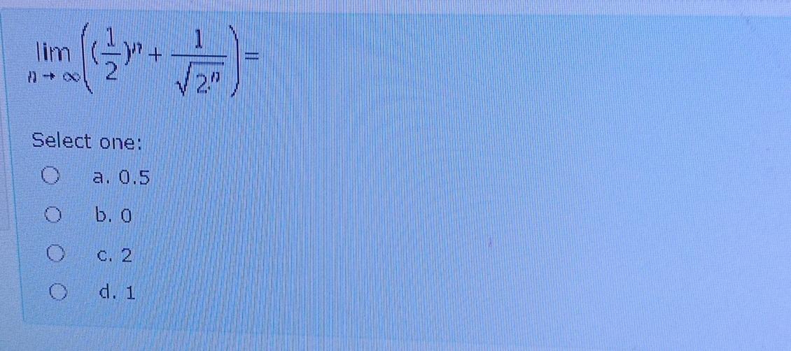 Solved limn→∞((12)n+12n2)=Select one:a. 0.5b. 0c. 2d. 1 | Chegg.com