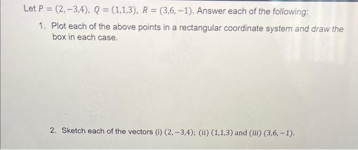 Solved Let P=(2,−3,4),Q=(1,1,3),R=(3,6,−1). Answer Each Of | Chegg.com