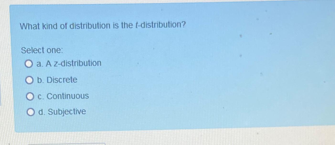 what kind of distribution is the t distribution quizlet