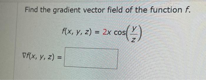 Solved Find the gradient vector field of the function f. | Chegg.com