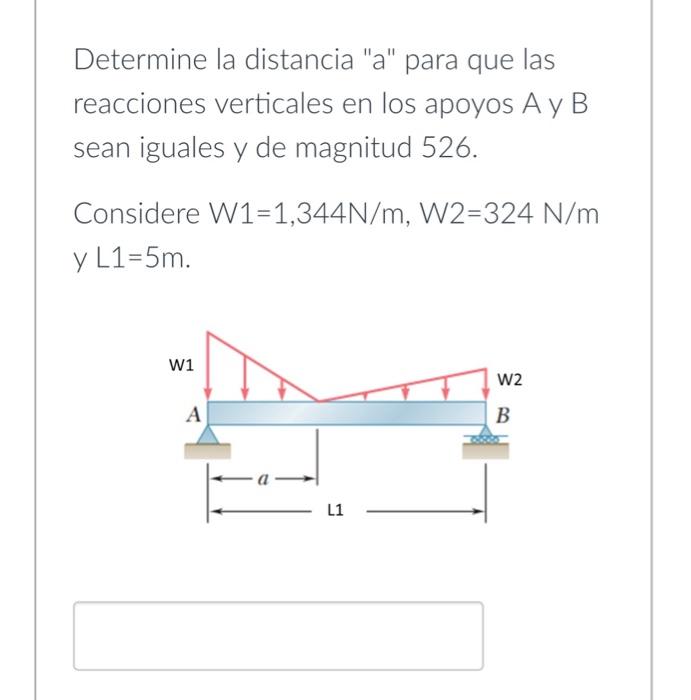 Determine la distancia a para que las reacciones verticales en los apoyos \( \mathrm{A} \) y \( \mathrm{B} \) sean iguales