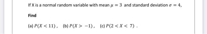 Solved If X is a normal random variable with mean μ=3 and | Chegg.com