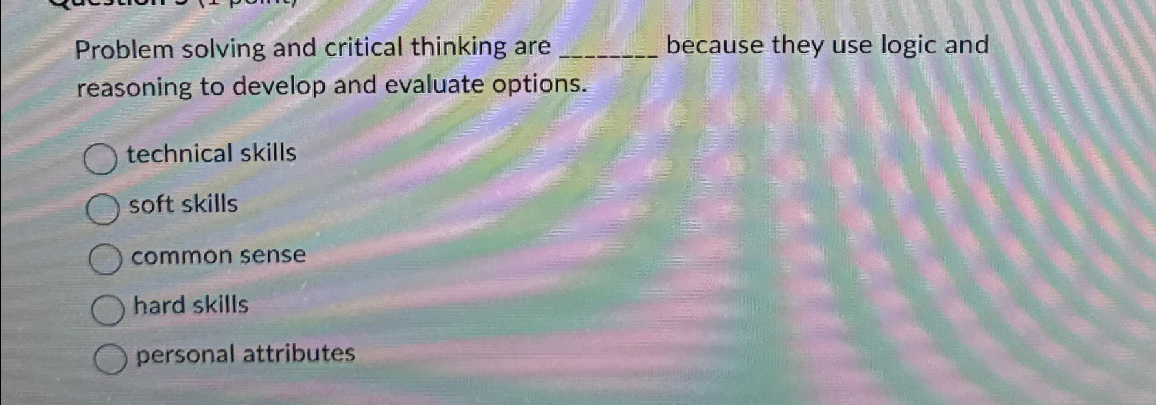 problem solving and critical thinking are because they use logic and reasoning