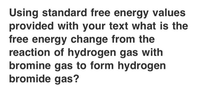 Solved Using Standard Free Energy Values Provided With Your | Chegg.com