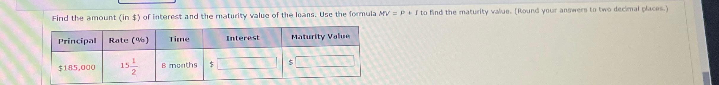 Solved \table[[Principal,Rate (%),Time,Interest,Maturity | Chegg.com