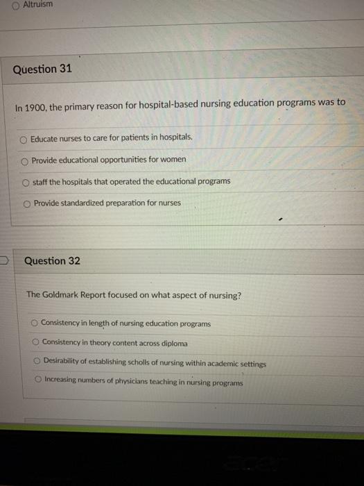 Altruism Question 31 In 1900, the primary reason for hospital-based nursing education programs was to Educate nurses to care