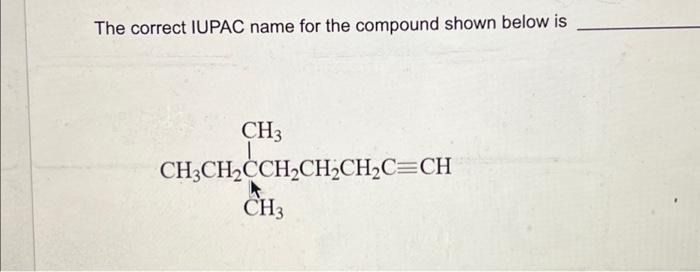 Solved The correct IUPAC name for the compound shown below | Chegg.com