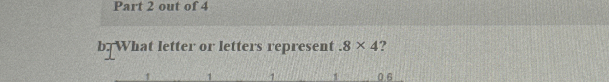 Solved b. ﻿What letter or letters represent .8×4 ? | Chegg.com