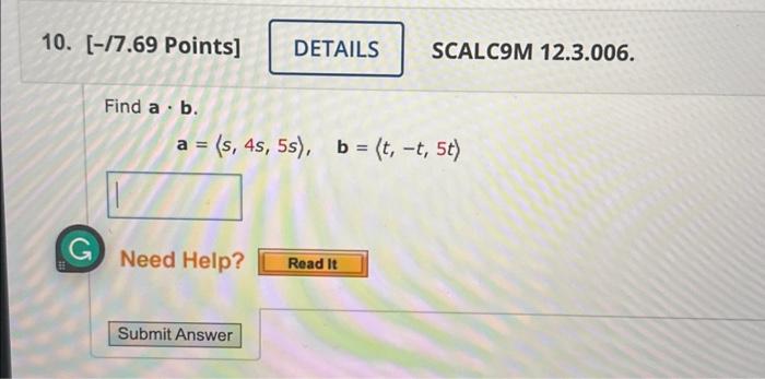 Solved Find A⋅b. A= S,4s,5s ,b= T,−t,5t Need Help? | Chegg.com