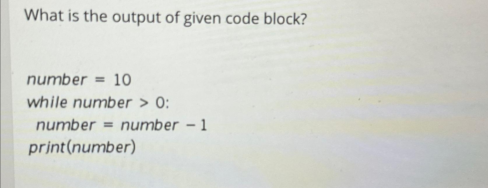 Solved What is the output of given code block?number | Chegg.com