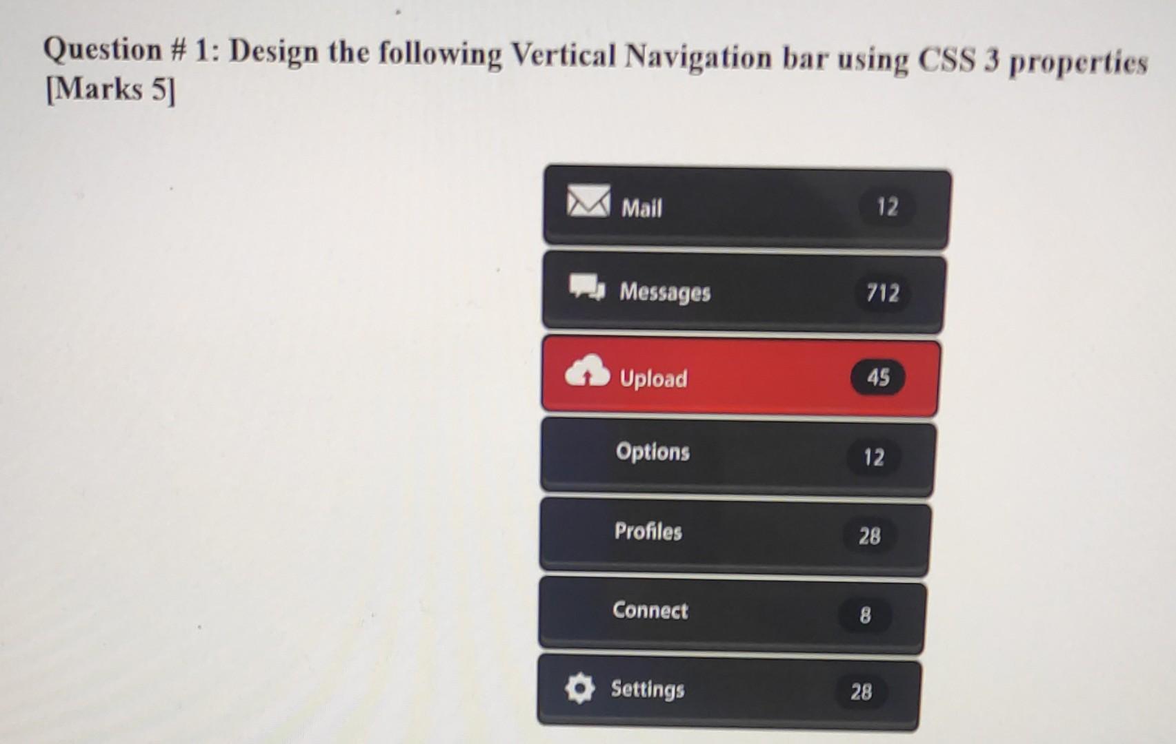 Question \# 1: Design the following Vertical Navigation bar using CSS 3 properties [Marks 5]