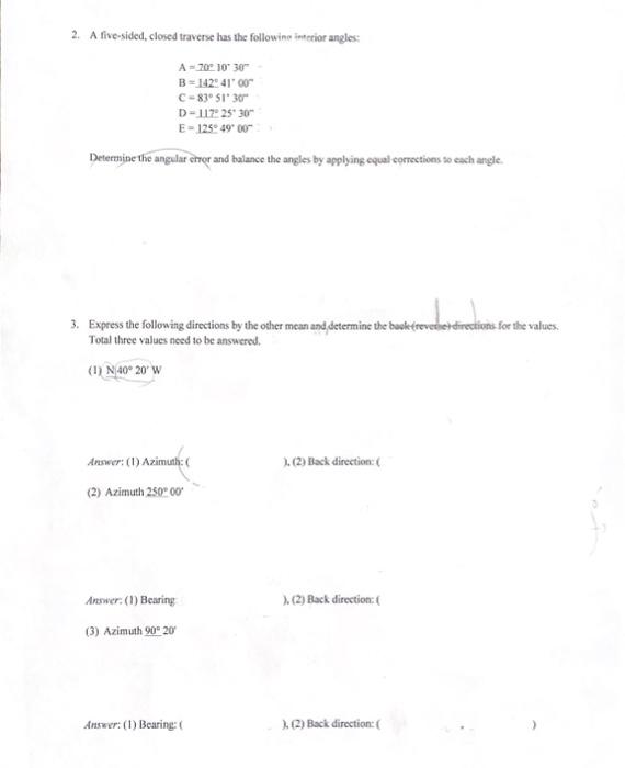 2. A five-sided, closed traverse has the followine inectior angles:
\[
\begin{array}{l}
A=70^{\circ} 10^{\circ} 30^{\circ} \\