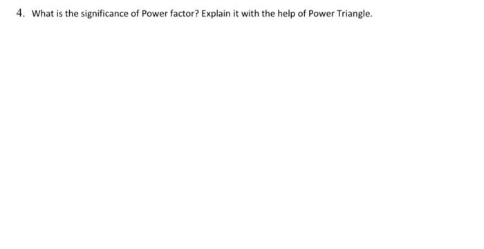 Solved 4. What is the significance of Power factor? Explain | Chegg.com