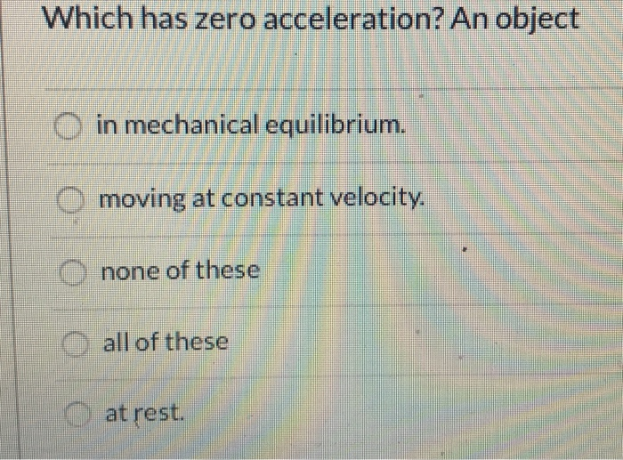 Solved Which has zero acceleration? An object O in