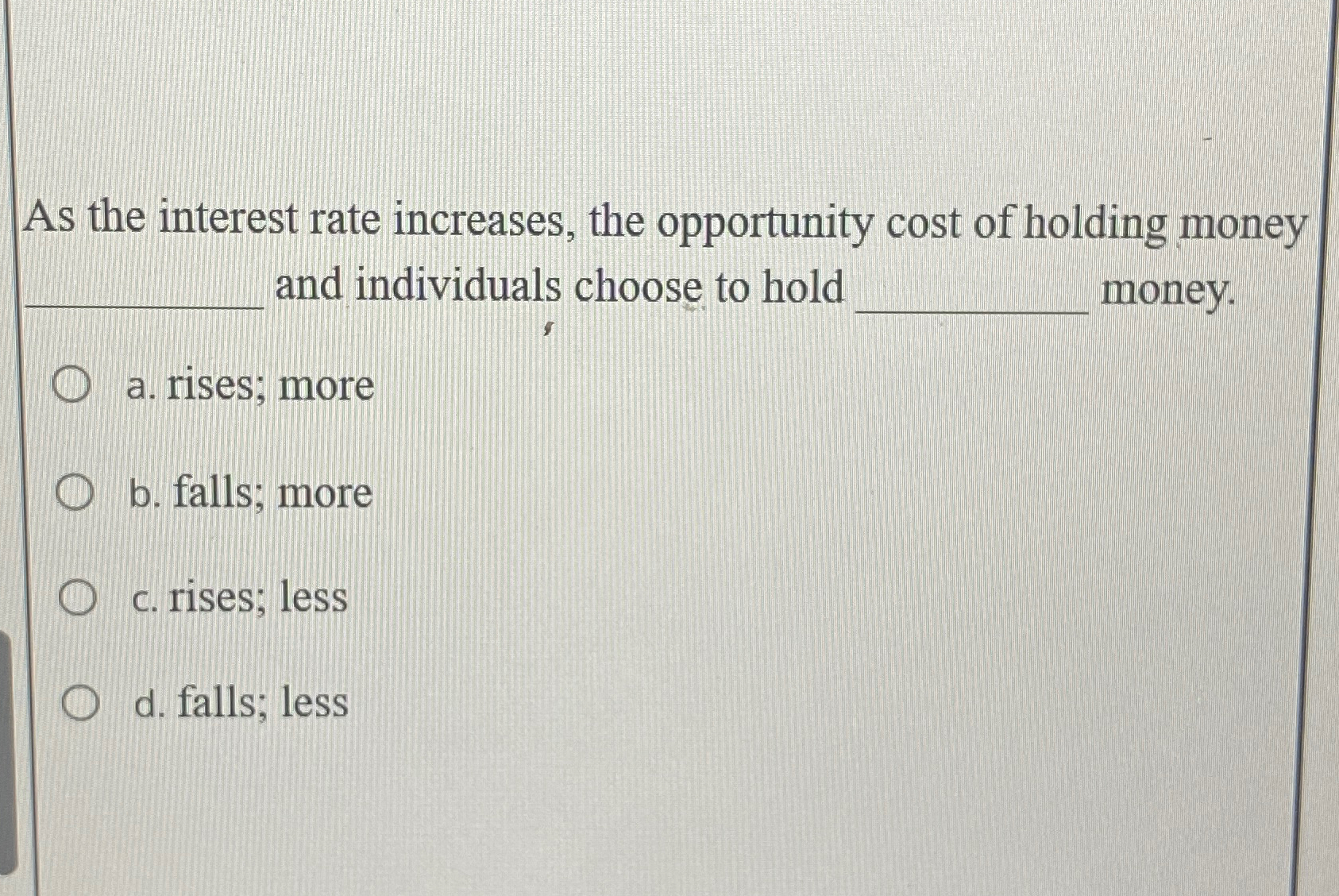 Solved As the interest rate increases, the opportunity cost | Chegg.com