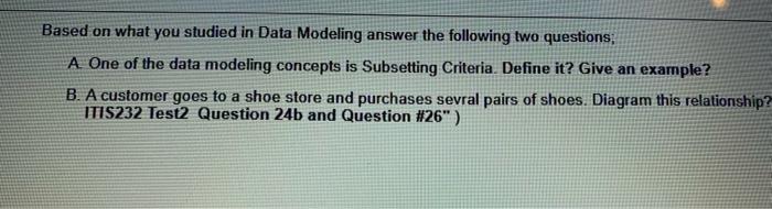 Solved Based on what you studied in Data Modeling answer the | Chegg.com