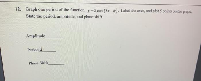 Solved 12. Graph one period of the function y=2 cos (3x - | Chegg.com