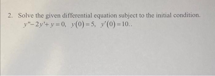 Solved 2. Solve the given differential equation subject to | Chegg.com