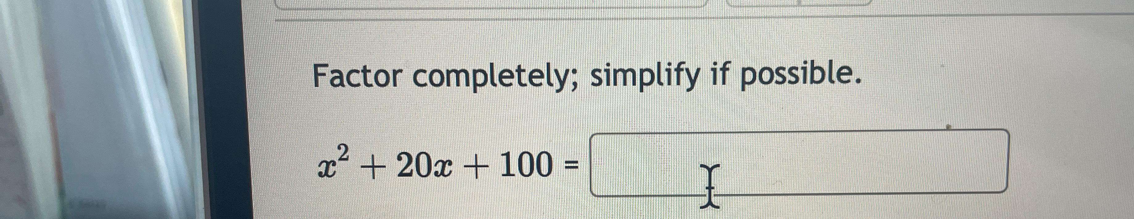 solved-factor-completely-simplify-if-possible-x2-20x-100-chegg