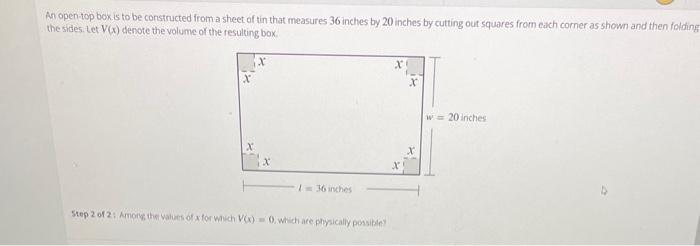 An open-top box is to be constructed from a sheet of tin that measures 36 inches by 20 inches by cutting out squares from cac