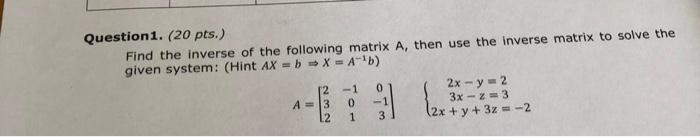 Solved jestion1. (20 pts.) Find the inverse of the following | Chegg.com