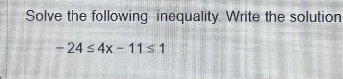 Solved Solve the following inequality. Write the solution | Chegg.com