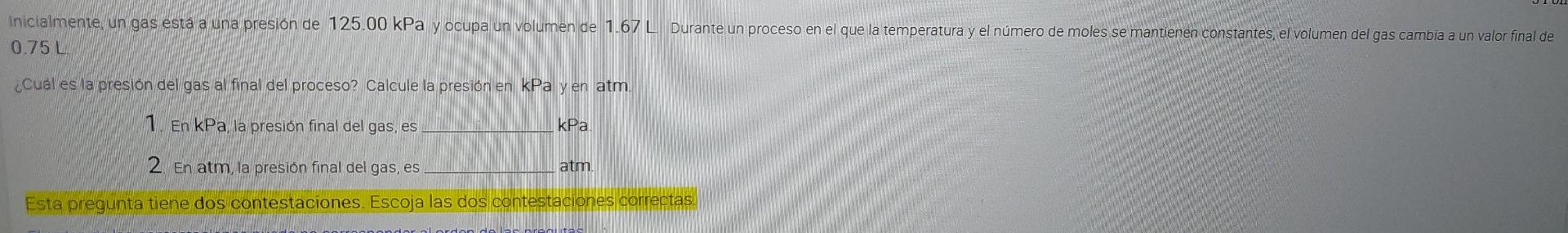 Inicialmente, un gas està a una presión de 125.00 kPa y ocupa un volumen de 1.67 L Durante un proceso en el que la temperatur