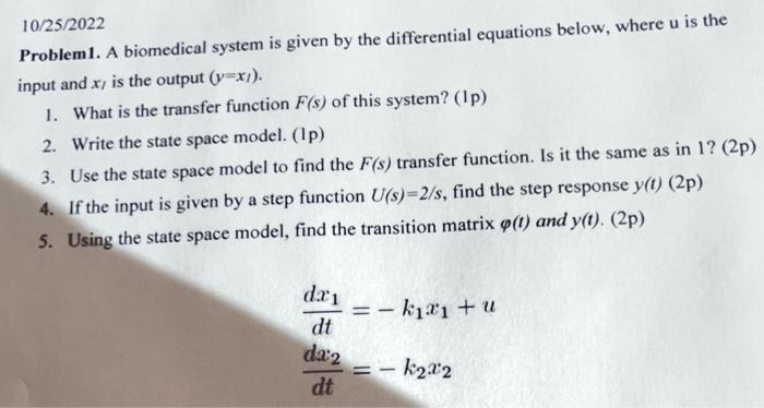 Solved 10/25/2022 Problem1. A biomedical system is given by | Chegg.com