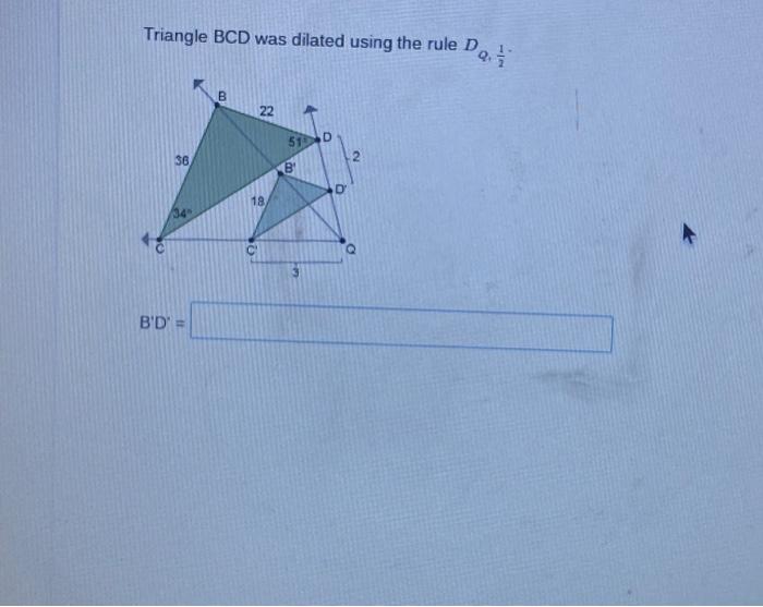Solved Triangle BCD was dilated using the rule DQ,21
