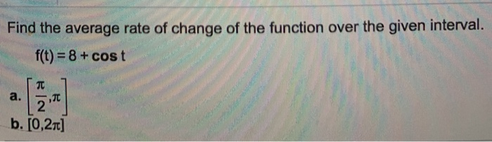 Solved Find the average rate of change of the function over | Chegg.com