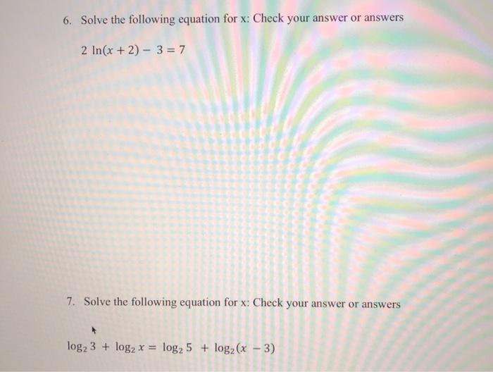 Solved 6. Solve the following equation for x: Check your | Chegg.com