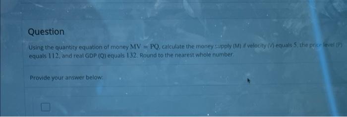 Solved Question Using the quantity equation of money MV = | Chegg.com