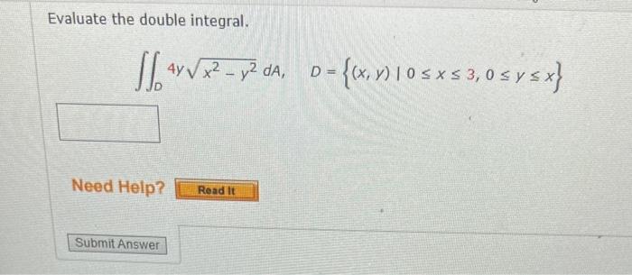 Evaluate the double integral. \[ \iint_{D} 4 y \sqrt{x^{2}-y^{2}} d A, \quad D=\{(x, y) \mid 0 \leq x \leq 3,0 \leq y \leq x\