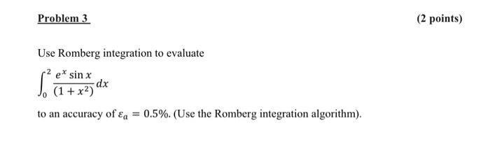 Solved Problem 3 (2 Points) Use Romberg Integration To | Chegg.com