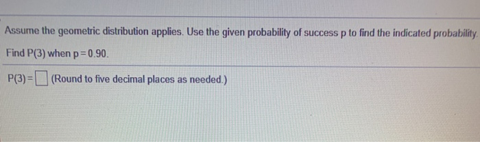 Solved Assume The Geometric Distribution Applies Use The | Chegg.com