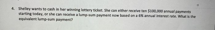 Solved 4. Shelley Wants To Cash In Her Winning Lottery 