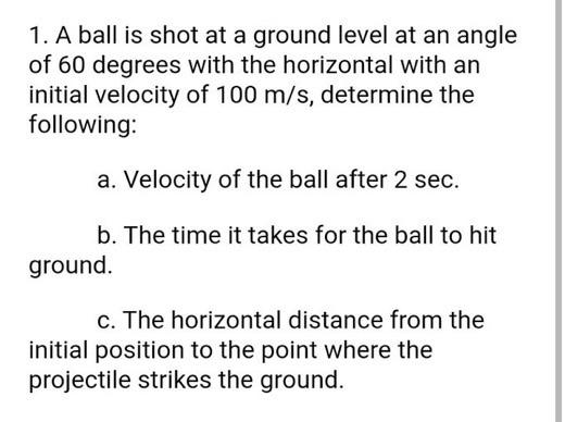 Solved 1. A ball is shot at a ground level at an angle a of | Chegg.com