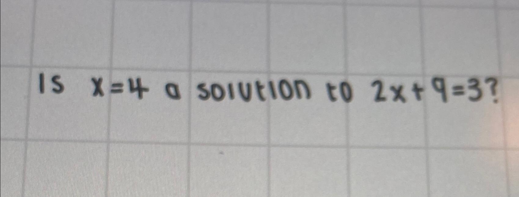 solved-is-x-4-a-solution-to-2x-9-3-chegg