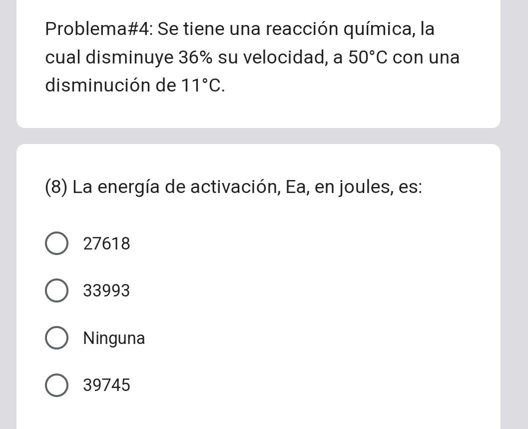 Problema\#4: Se tiene una reacción química, la cual disminuye \( 36 \% \) su velocidad, a \( 50^{\circ} \mathrm{C} \) con una